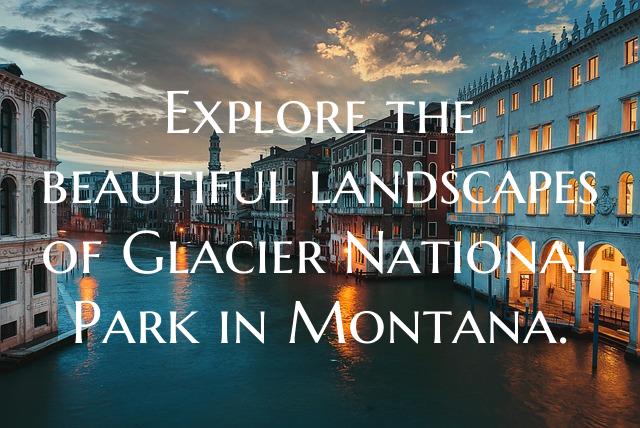 Explore the beautiful landscapes of Glacier National Park in Montana.