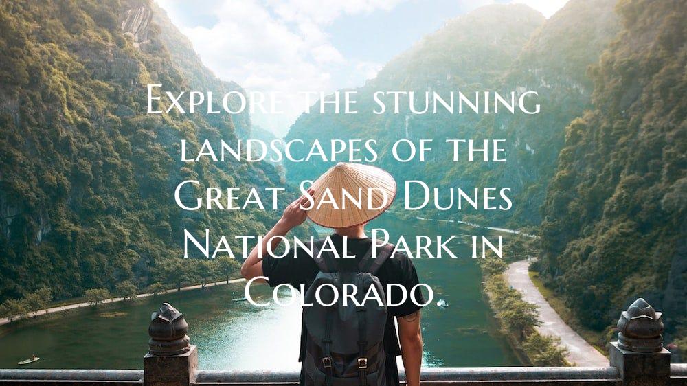 Explore the stunning landscapes of the Great Sand Dunes National Park in Colorado.